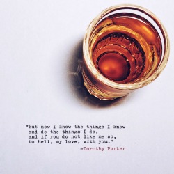 whiskeywrites:  To hell, my love, with you.