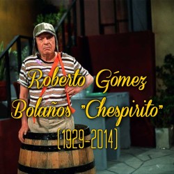 scaitblue:   Descansa en paz Roberto Gómez Bolaños “Chespirito” (1929-2014)  he made a good chilhood to all of us around the world.  he will be greatly missed. I remember watching him when I was a kid too&hellip;