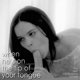 The-Wet-Confessions:  When He’s On The Tip Of Your Tongue