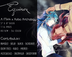 artistblack:Equinox - A Mink x Aoba AnthologyInside is a 6 page fanfic, 5 comics, and 8 illustrations. Rated PG-13.Pre-orders are now available; just click on what package you want below! A limited amount will also be sold at AX table B70!Basic Package