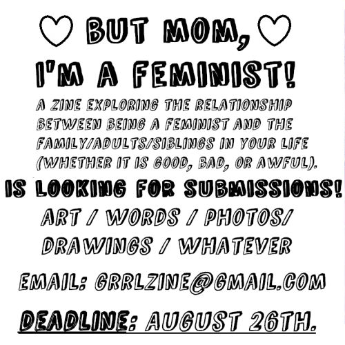 Currently accepting submissions for But Mom, I’m a Feminist!You should submit: art, writing, p
