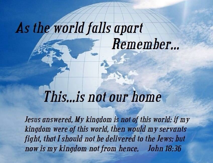 John 18:36 (kjv) - Jesus answered,My kingdom is not of this world