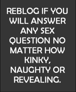 paulshope:  adultplaything:  You got questions. I got answers  What the hell.   Yes indeed