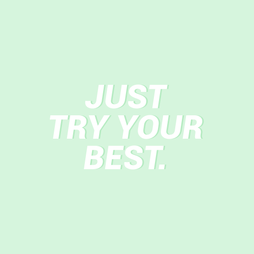 sheisrecovering:Just try your best !! ✨