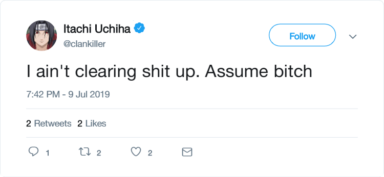 a fake tweet by Itachi Uchiha, @clankiller, that says, "I ain't clearing shit up. Assume bitch"