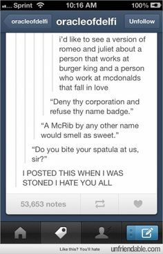 rumbleroars:overdoseattack:neither-blue-nor-green:xxsilvertonguespiritxx:  itsstuckyinmyhead:  Odd Romeo and Juliet Tumblr Posts  Why hasn’t this got more notes…? It’s fucking hilarious………or maybe I find it so funny because I have a weird