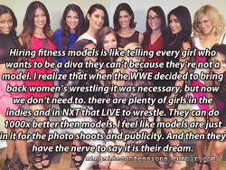 themuseabides:  sugarhoneybeehair:  ringsideconfessions: “Hiring fitness models is like telling every girl who wants to be a diva they can’t because they’re not a model. I realize that when the WWE decided to bring back women’s wrestling it was