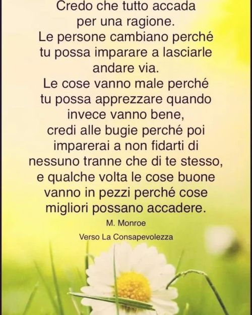 “La vita mi ha insegnato che per essere felice bisogna trovare la forza per chiudere alcune porte e il coraggio per aprirne altre, perché fino a quando non avrai la forza per allontanare ciò che ti fa stare male, non puoi avere il coraggio di vivere...