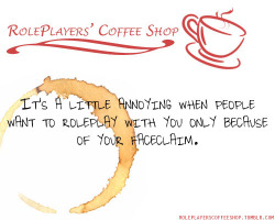 roleplayerscoffeeshop:  It’s a little annoying