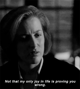 sculllys:6x06 // 11x03When have you proved me wrong?
