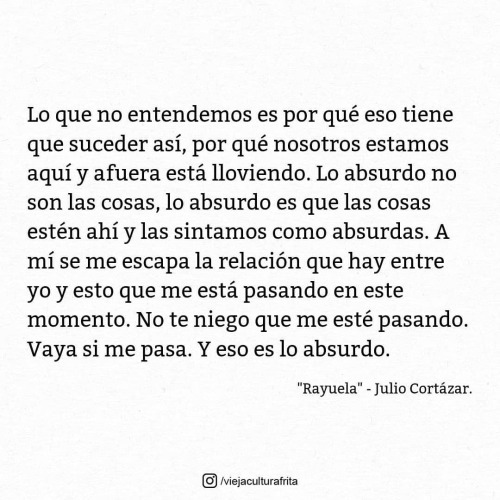 “Rayuela” - Julio Cortázar. #Cortázar #JulioCortázar #Rayuela #Frase #ViejaCulturaFrita 