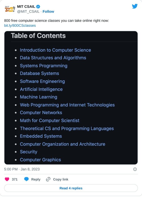 800 free computer science classes you can take online right now: https://t.co/RURjy6wp9J pic.twitter.com/B4HOm9f7CZ
— MIT CSAIL (@MIT_CSAIL) January 8, 2023