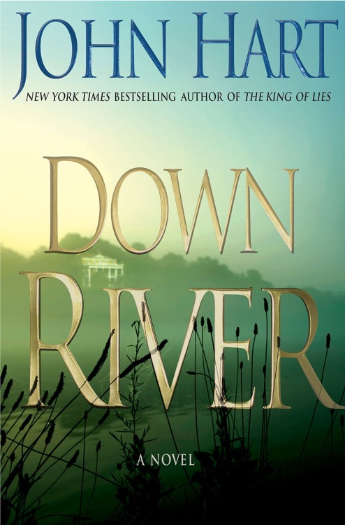 Down River. John Hart. Thomas Dunne, 2007. First edition. Original dust jacket. Hart returns with Ad