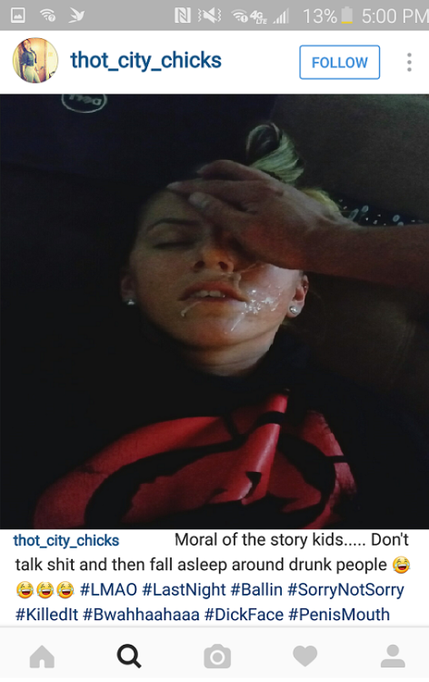 shejustcantgetenough:HAAAAA someones not happy! She sure was happy lastnight tho wasted n fallin asleep early  round hella niggas.  Had a feelin she wudnt remeber all the cum she let splash on her so I posted that shit fer her.  Cum on, she shud be happy