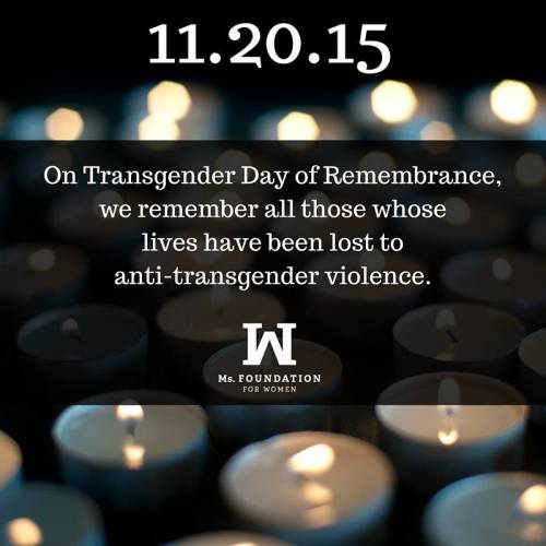 msfoundation:  Today we remember the transgender and gender non-conforming people who have been lost