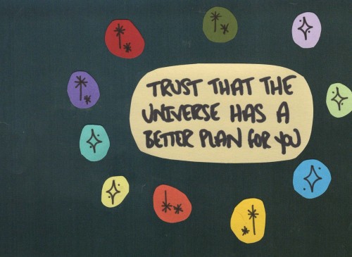 haleyincarnate:  Trust that the universe has a better plan for you.