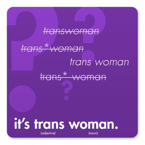 baeddeltrender:  baeddeltrender:  An infographic created by my friend to quickly spread the word on the non offensive way to write trans woman. If you don’t know why the other variations are crossed out please do some research on your own. Various trans