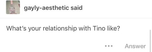 I Think I Indirectly Answered This In Another Question But Tino Is My Best Friend. We Are Really Close.