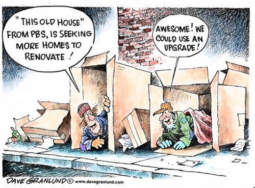 cartoonpolitics:“Are people homeless in America because there’s a shortage of homes ? An