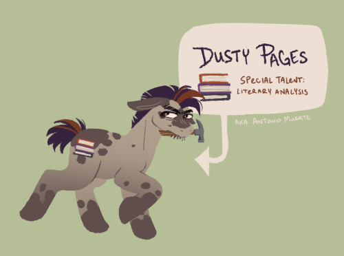 Lineless flatcolor illustration of a MLP-style earth pony character. He has a greyish-brown body wiht darker brown spots, rusty orange eyes, and dark purple and orange hair cut in a short and messy style. He is holding a hammer in his mouth and has a cutie mark of a stack of books. An info bubble next to him reads "Dusty Pages / Special Talent: Literary Analysis / AKA: Antonio Muerte" and has a closeup of his cutie mark.