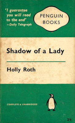 Shadow Of A Lady, by Holly Roth (Penguin, 1961).From a second-hand bookshop on Charing Cross Road, London.