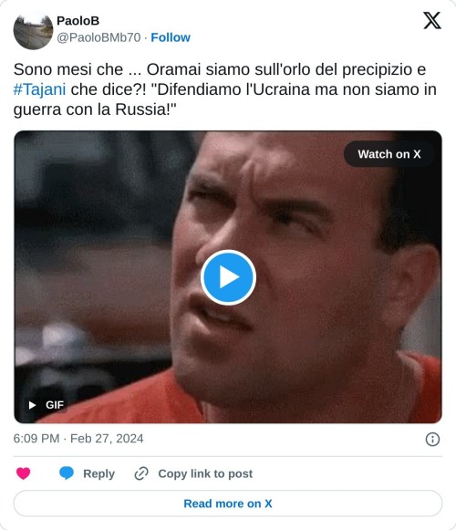 Sono mesi che ... Oramai siamo sull'orlo del precipizio e #Tajani che dice?! "Difendiamo l'Ucraina ma non siamo in guerra con la Russia!" pic.twitter.com/amrrRr0ZuM  — PaoloB (@PaoloBMb70) February 27, 2024