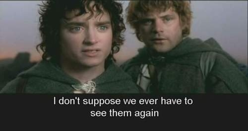 thebibliosphere: nosoundinspace:  buckyforcap:  glumshoe:  absynthe–minded:  glumshoe:  I pretend to be complex and clever but in reality, nothing has ever made me laugh harder than those bad Chinese subtitles from the bootleg Lord of the Rings DVDs.