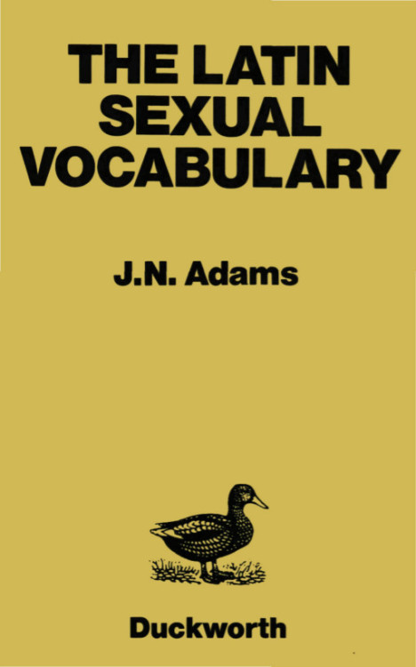 likeavirgil:Adams, James N. 1990. The Latin Sexual Vocabulary. Johns Hopkins University Press.Mihi p