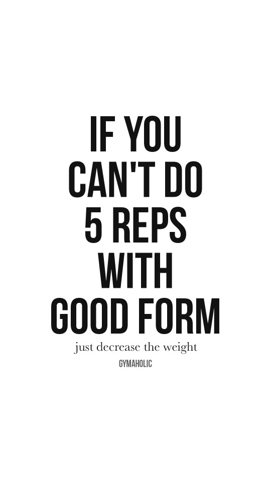 If you can’t do 5 reps with good form