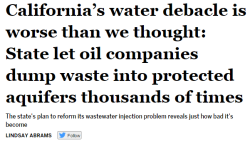 salon:  It turns out that oil companies in California didn’t inject wastewater into of usable aquifers, with the state’s permission, hundreds of times — it was more like thousands.We don’t even know what to say at this point.