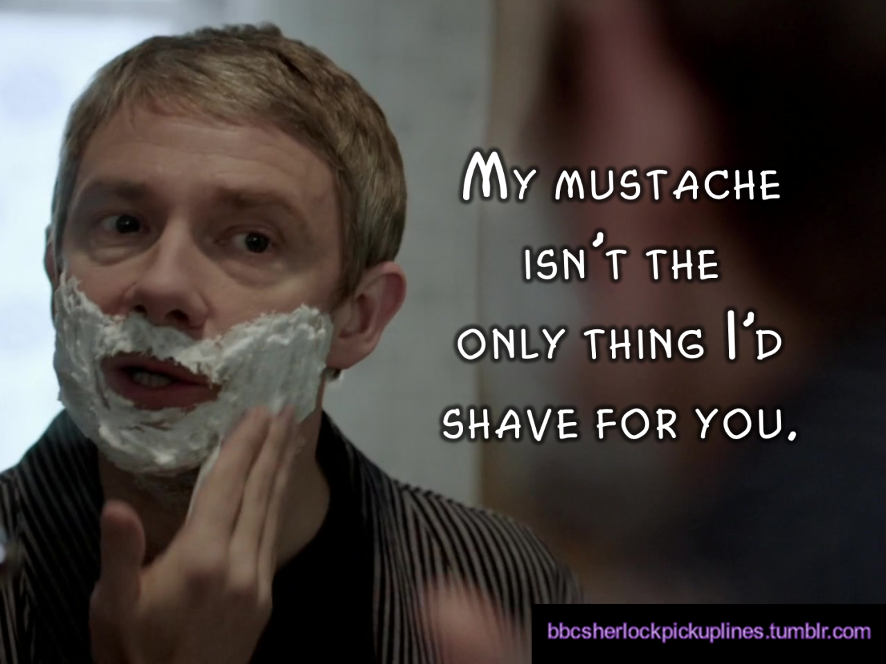 &ldquo;My mustache isn&rsquo;t the only thing I&rsquo;d shave for you.&rdquo;