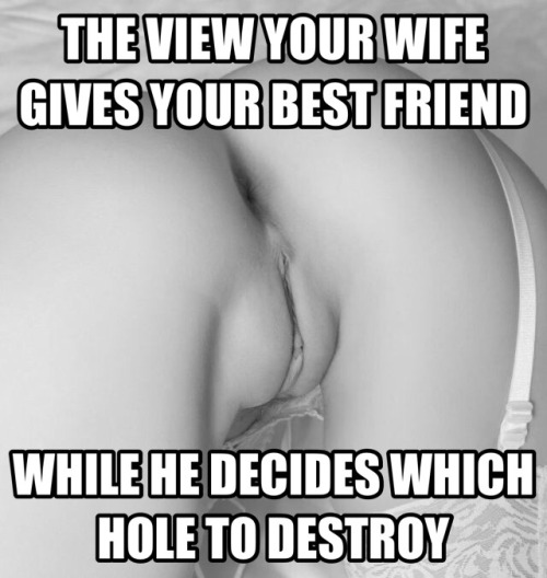 sl4pch0p: Your best buddy has a big cock. When he finally destroys your wife, she’ll never loo