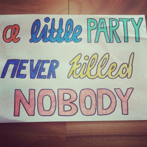 A little party never killed nobody!