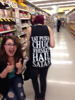 obviouslyalysha:  Eat pussy. Chug whisky. Hail satan. // random person from the store, you are the coolest.