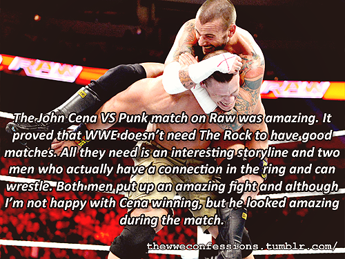 thewweconfessions:  “The John Cena VS Punk match on Raw was amazing. It proved