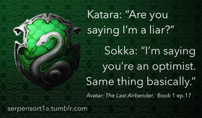 serpensort1a:
“ background by rafireomatic
“ Katara: Are you saying I’m a liar?
Sokka: I’m saying you’re an optimist. Same thing basically.
Avatar: The Last Airbender, Book 1 episode 17
” ”