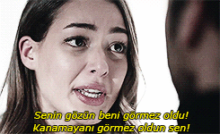 miss-neens: ‘‘Senin gözün beni görmez oldu! Kanamayanı görmez oldun 