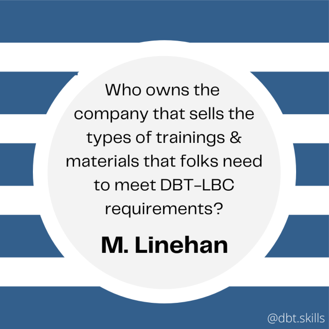 Who owns the company that sells the types of trainings & materials that folks need to meet DBT-LBC requirements? Marsha Linehan.