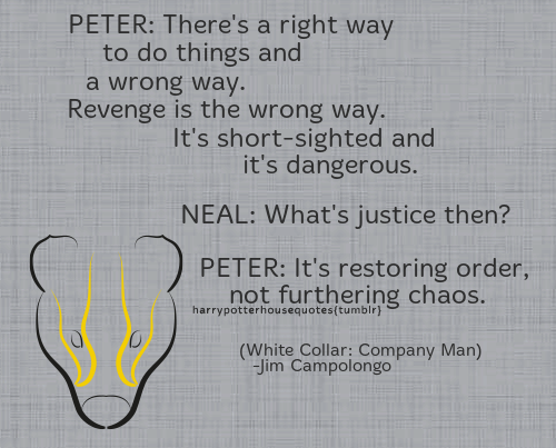 harrypotterhousequotes - HUFFLEPUFF - “PETER - There’s a right way...