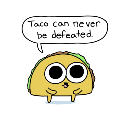 icecreamsandwichcomics:I’m actually having tacos again for the second night in a row