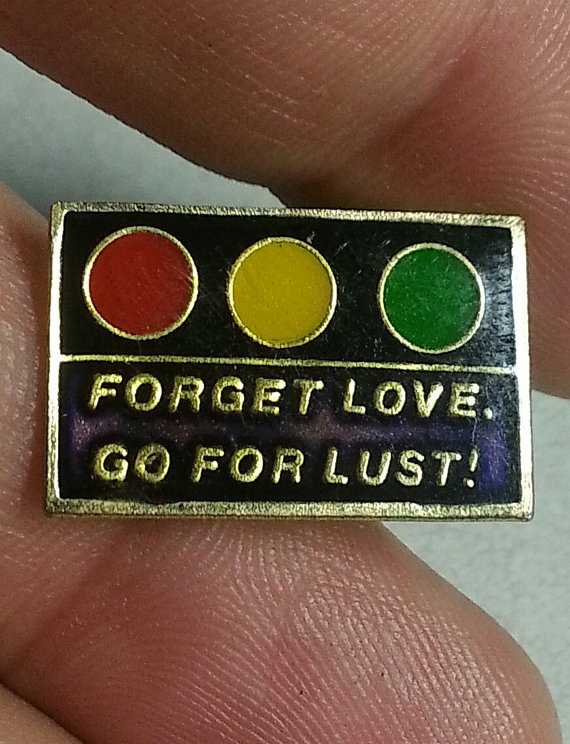 thegolddig:  “Forget LOVE go for LUST” Advice Pin 1988 (more information, more