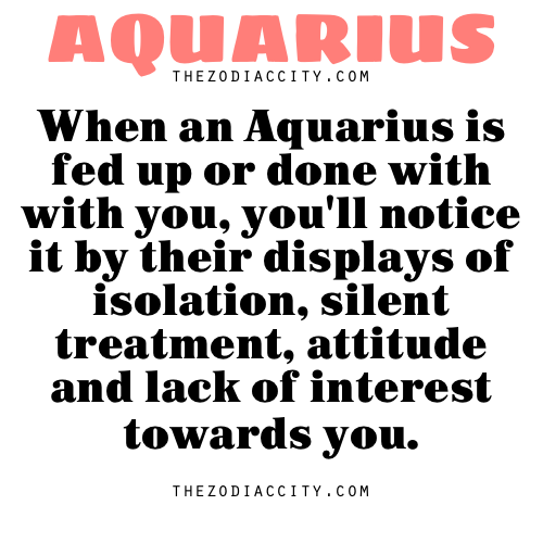 zodiaccity: Zodiac Aquarius facts — When an Aquarius is fed up or done with you, you’ll 