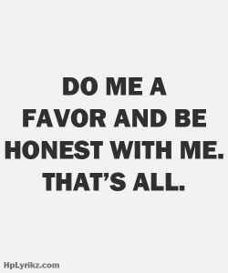 gentledom:  How else could we establish the deep trust we need? Being honest doesn’t just mean to not tell lies but also to not hide things - and not to pretend anything, either.