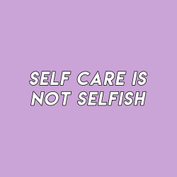 sheisrecovering:  Self care is not selfish.
