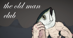 The Old Man Club is a game about being tough by Michael Koloch.
Download
Why Try It: Wrestle fish in this adaptation of a Hemingway classic; test your strength against the uncaring might of nature.
Mood: Silly
Author’s Notes: “Prove your manliness in...