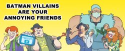 dorkly:  Batman Villains Are Your Annoying Friends  New comics, videos, and articles every day on Dorkly.com