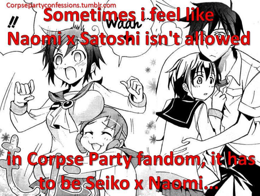 Corpse Party Confessions (Now Open!) — Sometimes i feel like Naomi x Satoshi  isn't...