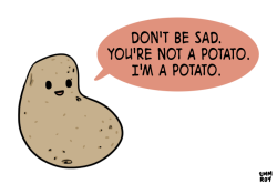 positivedoodles:Then again that potato looks happy, so maybe we should all be potatoes.