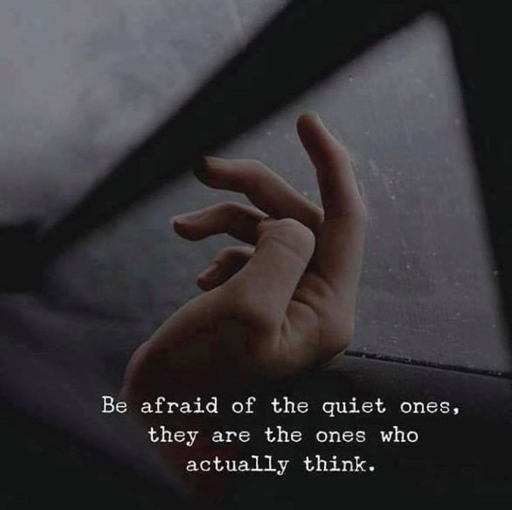 Quotes 'nd Notes - Be afraid of the quiet ones, they are the ones who...