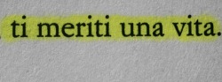 uraganidistrutti:  wallofdeeath:  &lsquo;Ti meriti una vita.&rsquo; -Colpa delle stelle  ♡ 